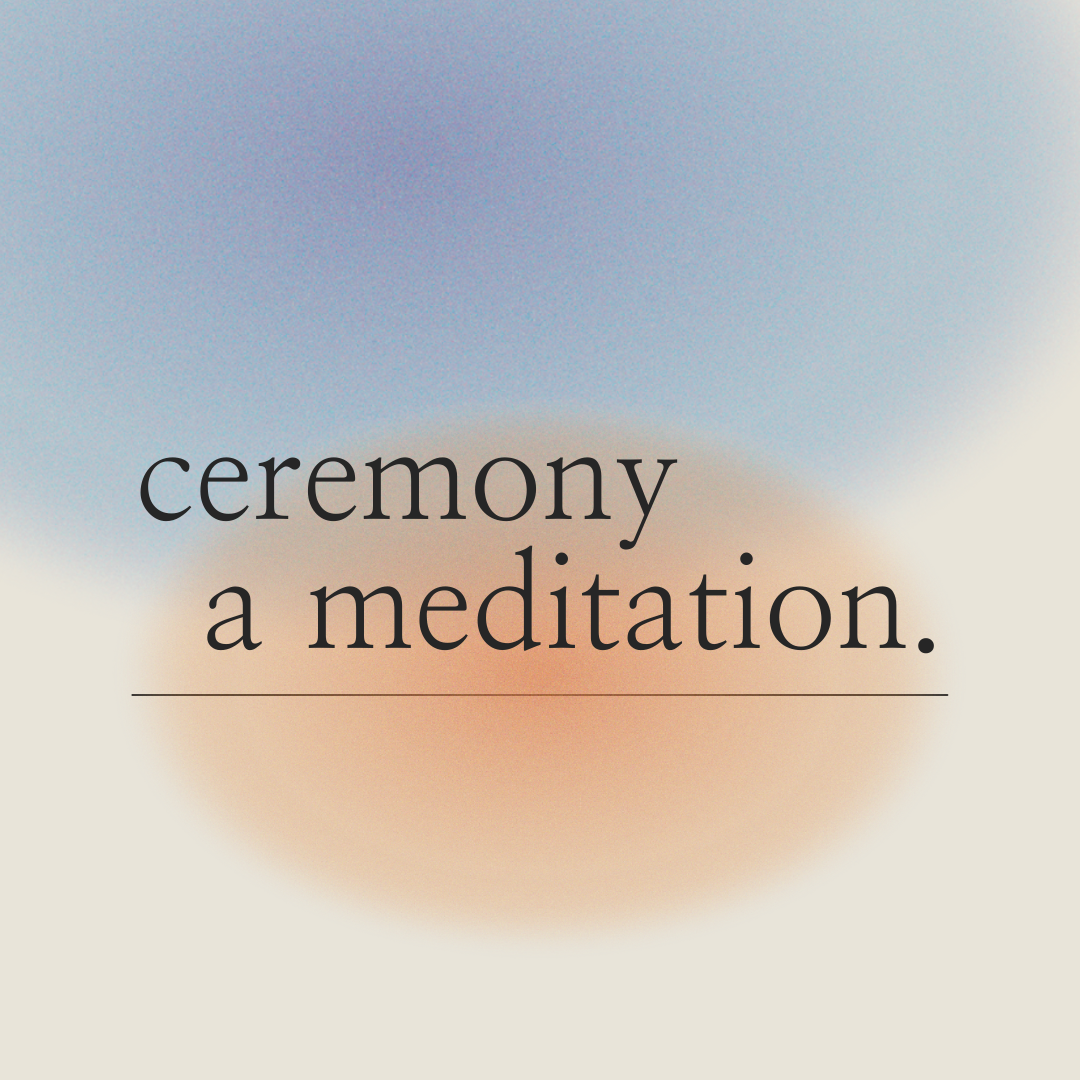 Ceremony - a meditation