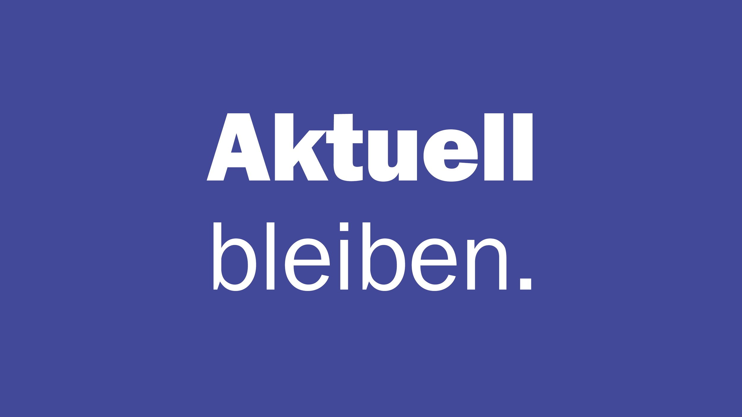 Aktuell: Was uns gerade beschäftigt und bewegt.