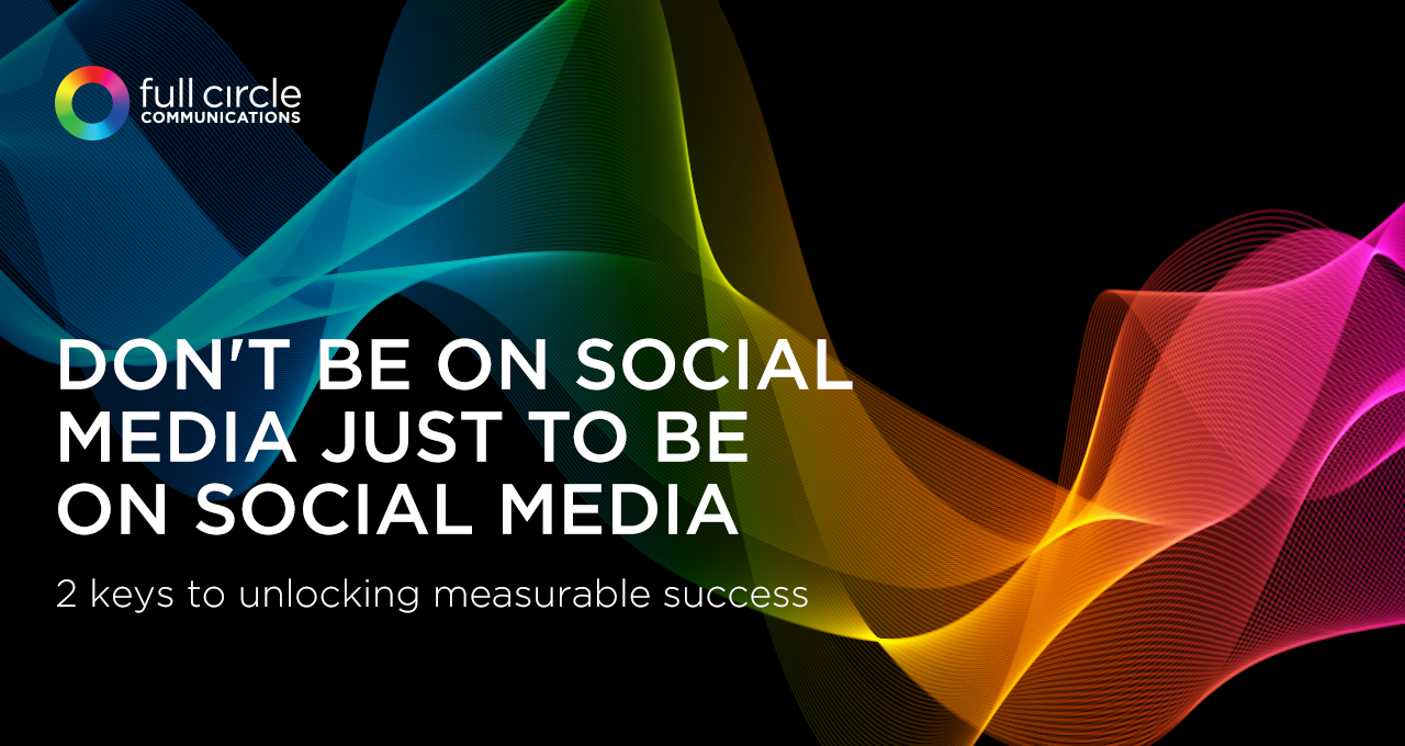 Don’t be on social media just to be on social media