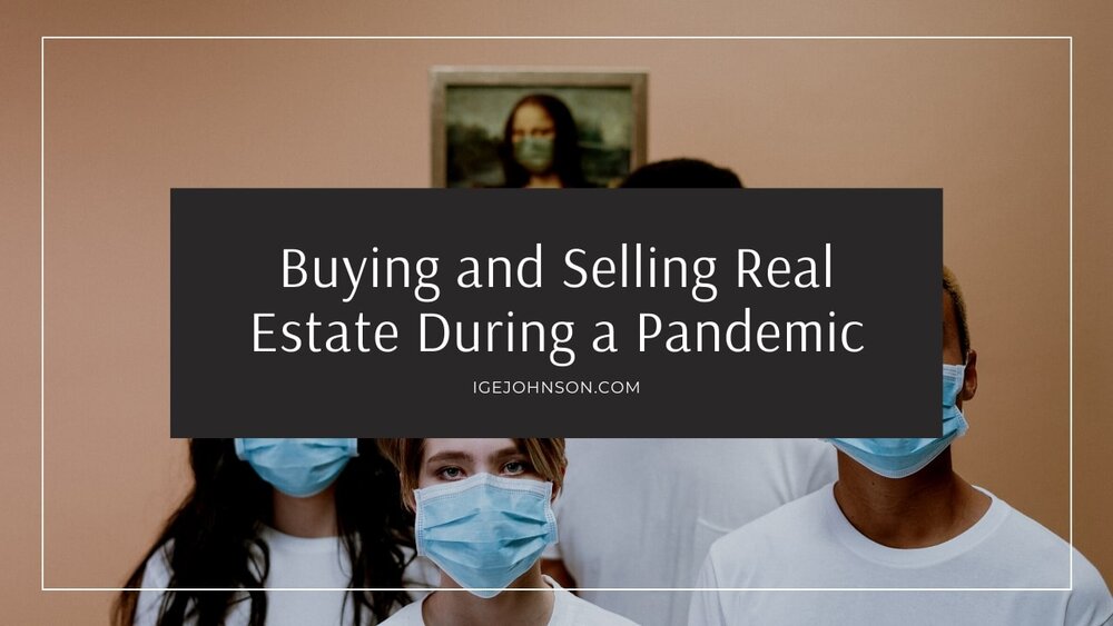 Buying and Selling Real Estate During a Pandemic | Ige Johnson Blog
