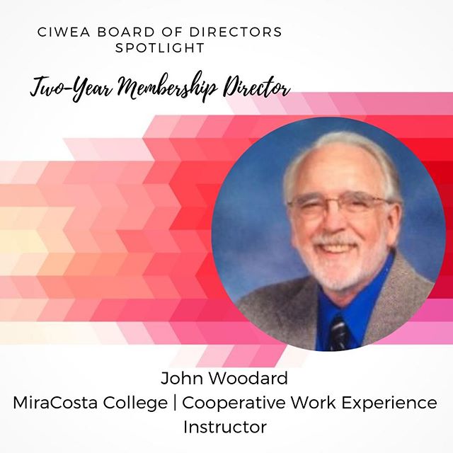 John has been an educator for 50 years. Thirty-six of those years were teaching biology and chemistry at the high school level. His passion for providing internships, connecting academia to the βreal world of work,β began almost 30 years ago. As a Cooperative Work Experience Instructor at MiraCosta College in Oceanside, he especially enjoys providing students with instruction and career exploration opportunities to successfully complete a hands on experience in the workplace. John has been an active CIWEA member for over 10 years having served on the Board of Directors as the Hyink Scholarship Chair and as a 2 year College Membership and Development Director. He continues to be a mentor to members new to the field of Cooperative Work Experience. John is a proud recipient of the 2017 CIWEA H. Sanford (Sandy) Gum Service Award. He also serves on the Executive Board of the North San Diego County Education COMPACT which is a non-profit organization to serve at risk youth.
He has a Bachelor Degree in Biology from San Diego State University and a Masters of Science Degree in Computers and Education from National University.
#CIWEA #MiraCostaCollege