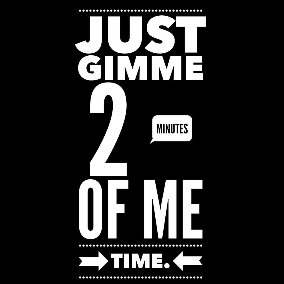 2 Minutes of Me Time