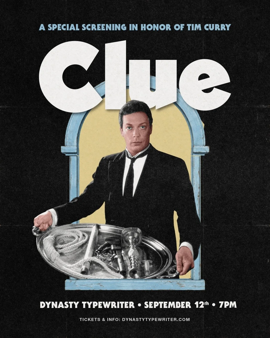 Was it you? In the theater. With the candelabra. A screening of CLUE in honor of the legendary Tim Curry. Come as yourself or a character. Regardless, everyone's a suspect.