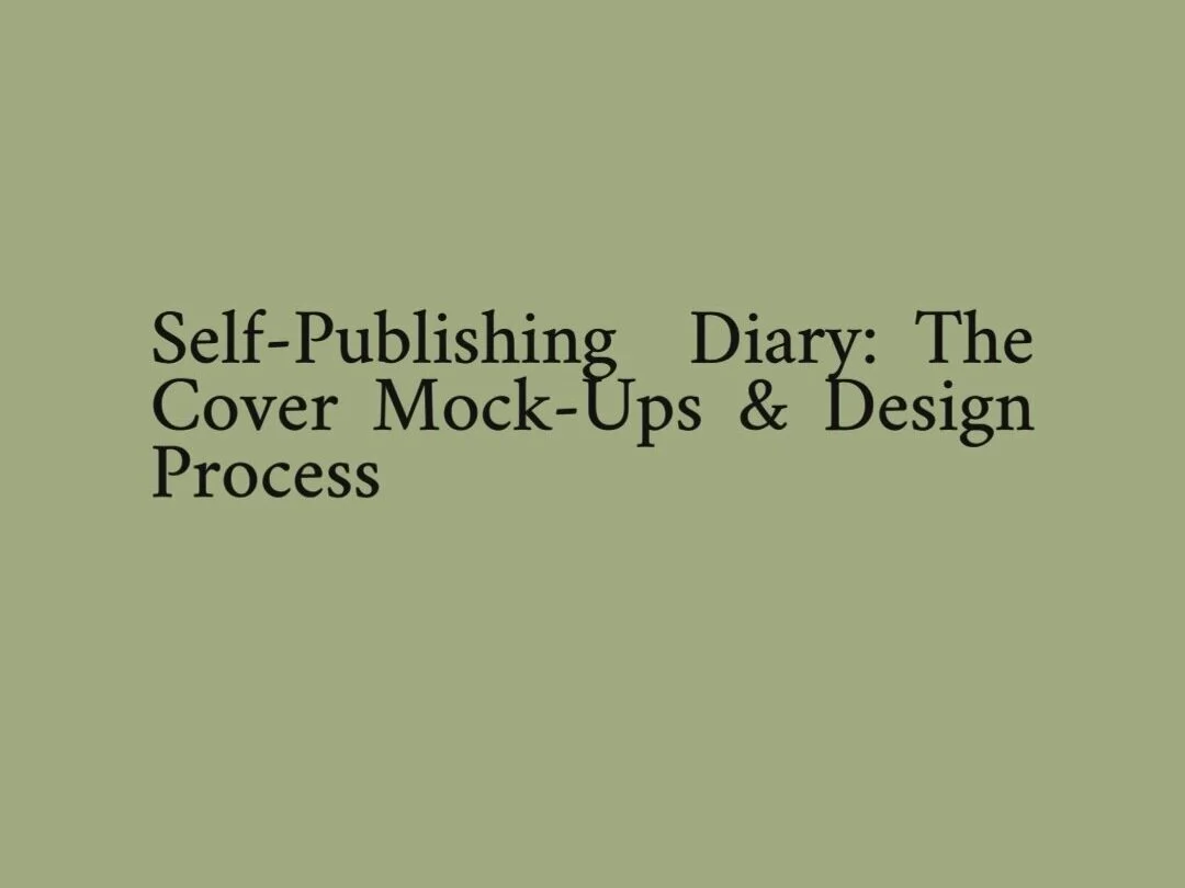 Self-Publishing Diary: Cover Mock-Ups and Design