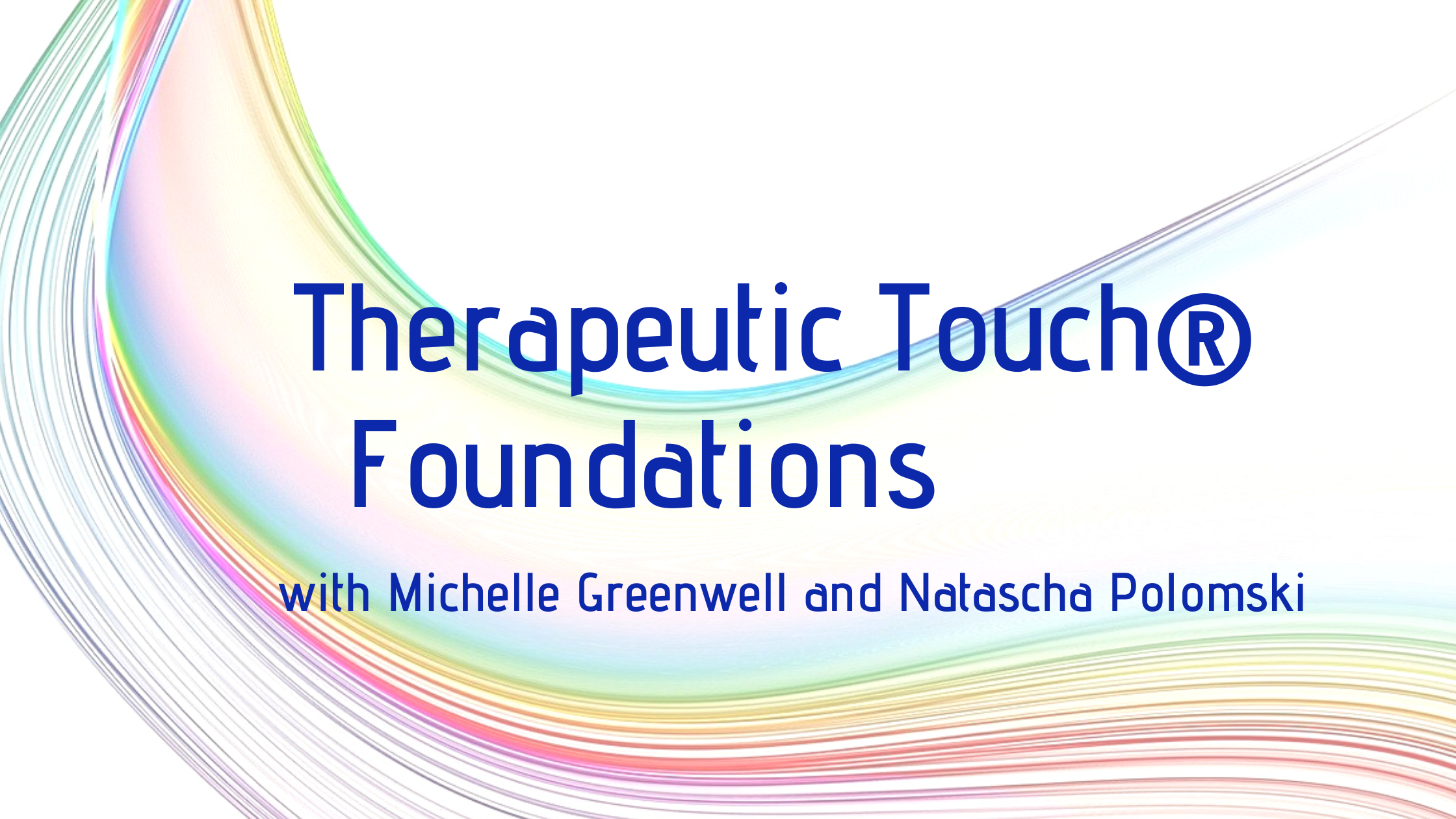Therapeutic Touch Foundations with Michelle and Natascha Jan 11th, 18th, 25th and Feb 1st from 6 - 9 pm Atlantic (Copy)