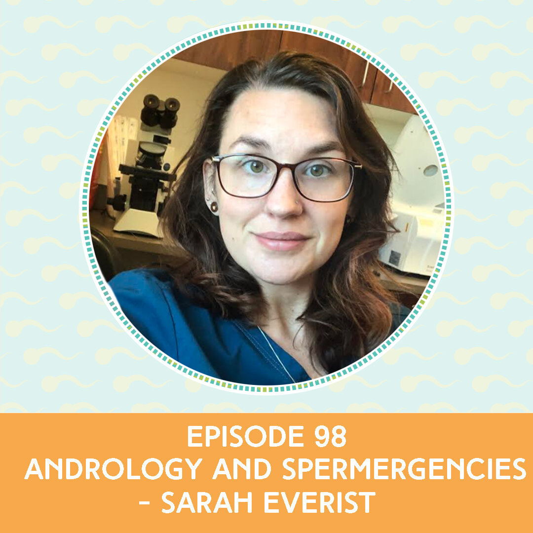 Episode 98: Andrology and Spermergencies - Sarah Everist