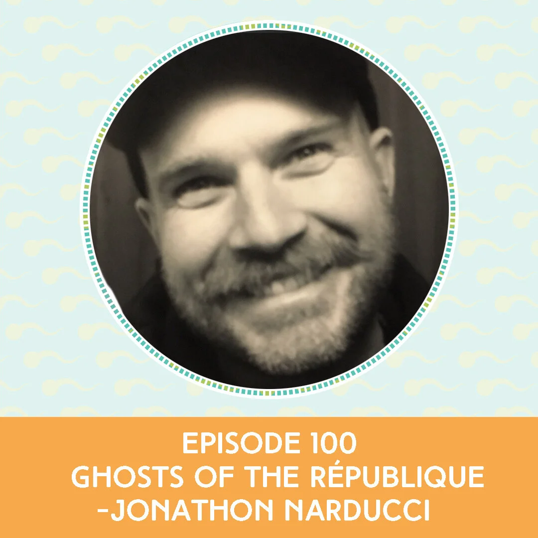 Episode 100: Ghosts of the Republique- Jonathon Narducci