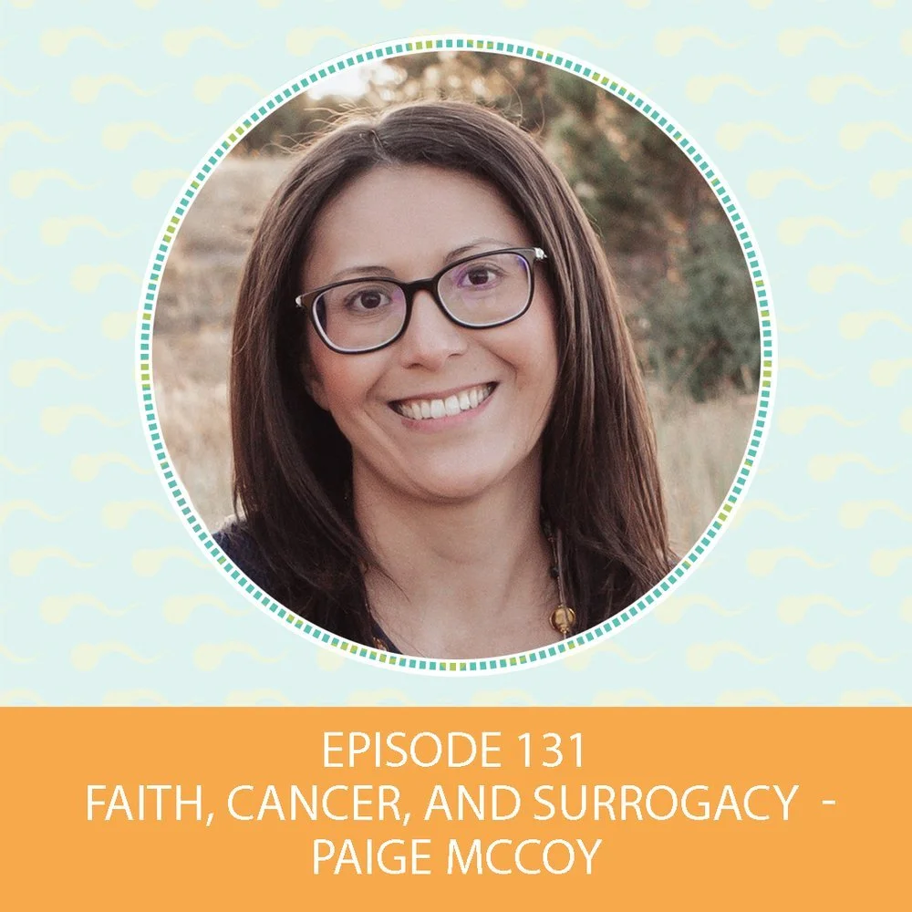 Episode 131: Faith, Cancer, and Surrogacy – Paige McCoy