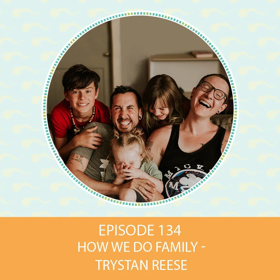 Episode 134: How We Do Family – Trystan Reese