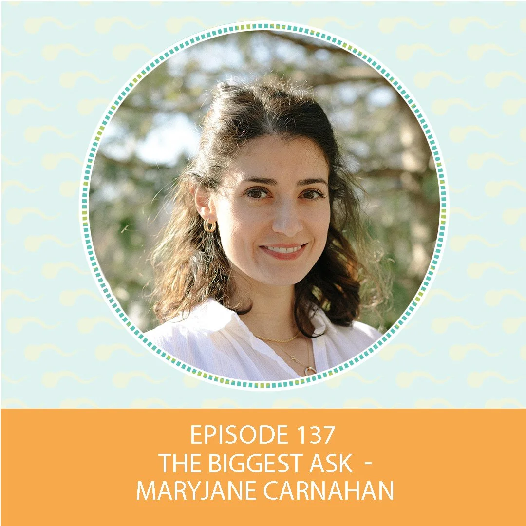 Episode 137: The Biggest Ask – MaryJane Carnahan
