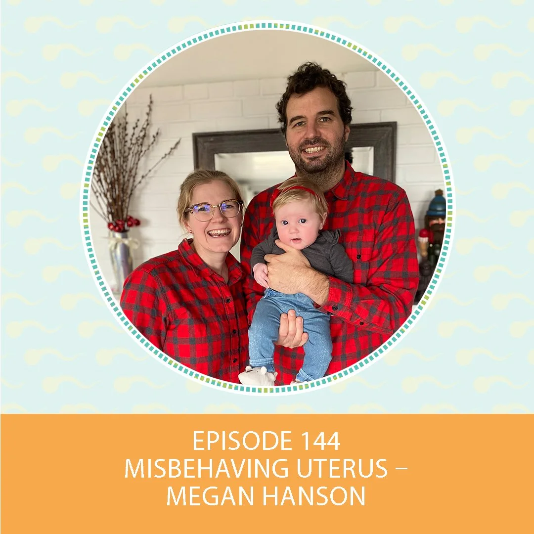 Episode 144: Misbehaving Uterus – Megan Hanson