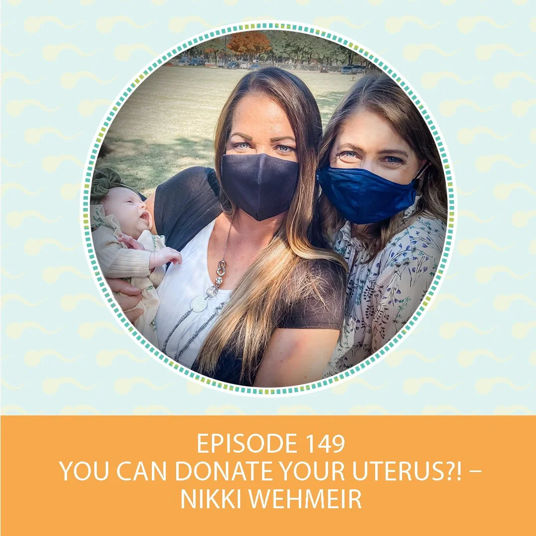 Episode 149: You Can Donate Your Uterus?! – Nikki Wehmeir