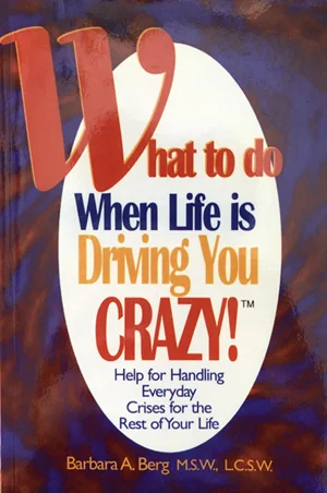 what-to-do-when-life-is-driving-you-crazy-Barbara-Berg_bookcover.jpg