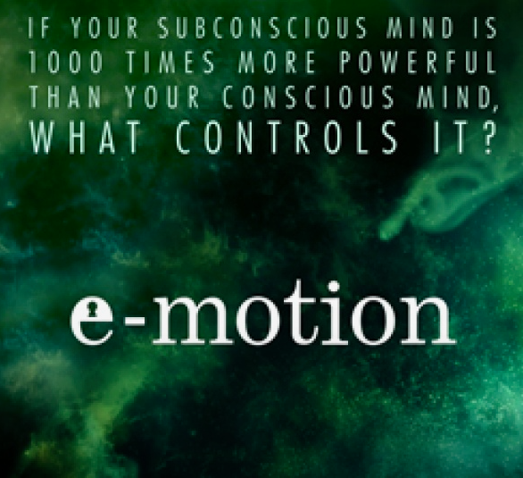E-motion Documentary on the power of the subconscious mind CLICK TO WATCH TRAILER