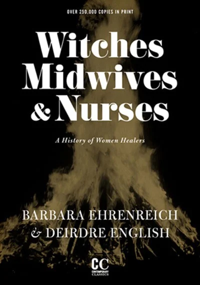 Witches, Midwives & Nurses: A History of Women Healers by Barbara Ehrenreich and Deirdre English