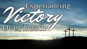 Experiencing Victory Over Death | April 20, 2025