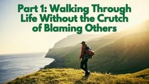 Walking Through Life Without the Crutch of Blaming Others | September 14, 2025
