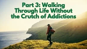 Walking Through Life Without the Crutch of Addictions