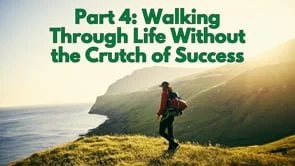 Walking Through Life Without the Crutch of Success | October 5, 2025