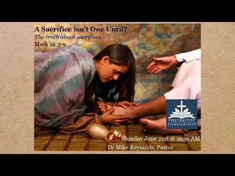 A Sacrifice isn't One until? The truth about Sacrifices... Mark 14:3-9