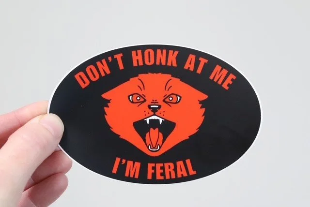 Don't Honk At Me I'm Feral Sticker