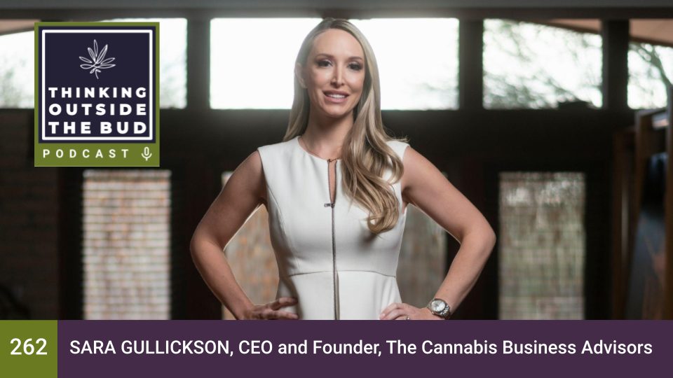 Sara Gullickson, CEO and Founder, The Cannabis Business Advisors — Thinking  Outside The Bud