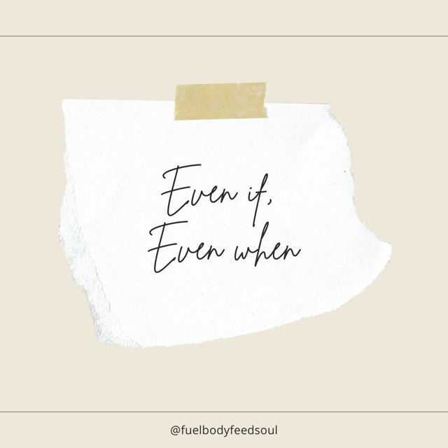 Even If.  Even When.  