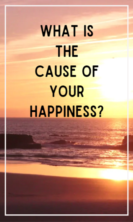 What Is The Cause Of Your Happiness? - Mindful Moment Monday
