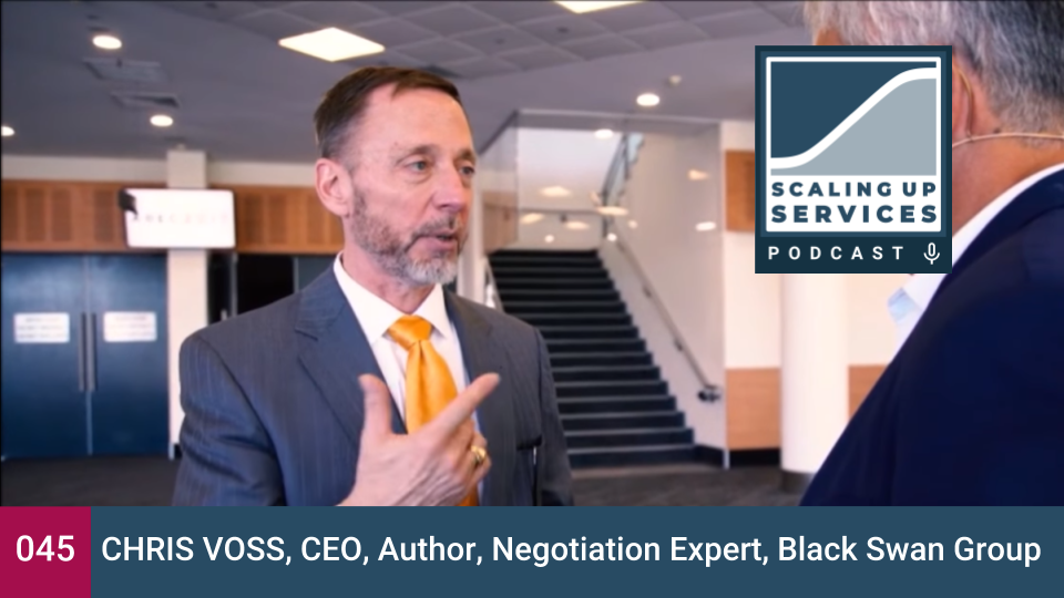 Chris Voss, CEO, Author, Negotiation Expert, Black Swan Group — Scaling Up  Services