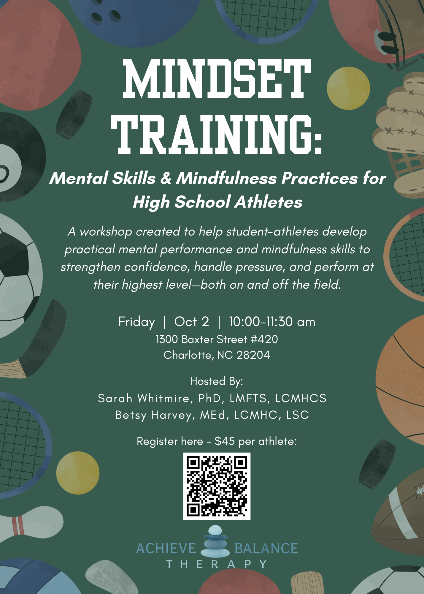 A flyer for a mental skills and mindfulness training workshop for high school athletes, hosted by Sarah Whitmire and Betsy Harvey. The event is scheduled for Friday, October 2, from 10:00 to 11:30 am at 1300 Baxter Street #420, Charlotte, NC 28204. There is a QR code for registration, and the fee is $45 per athlete. The flyer features various sports equipment illustrations, including a soccer ball, tennis racket, baseball glove, and hockey puck, with the logo and tagline for Achieve Balance Therapy.