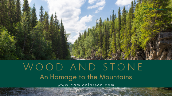 Wood and Stone-An Homage to the Mountains