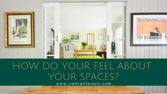 How Do Your Feel About Your Spaces? 
