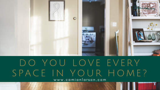 Do You Love Every Space in Your Home? 