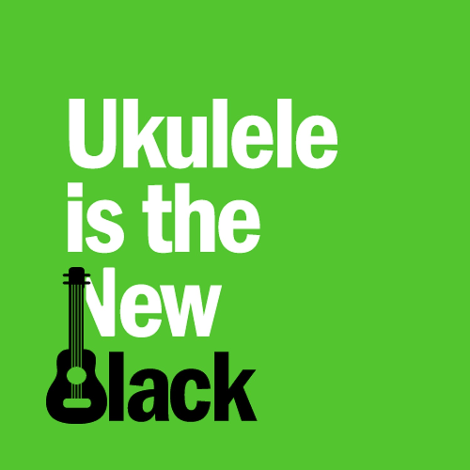 Welcome to Ukulele Is The New Black