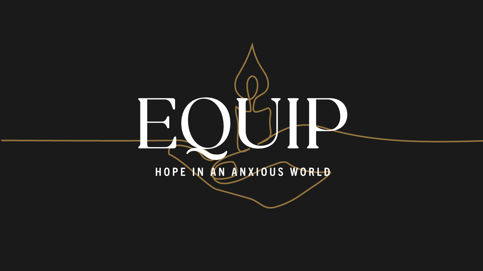 Equip: Hope in an Anxious World