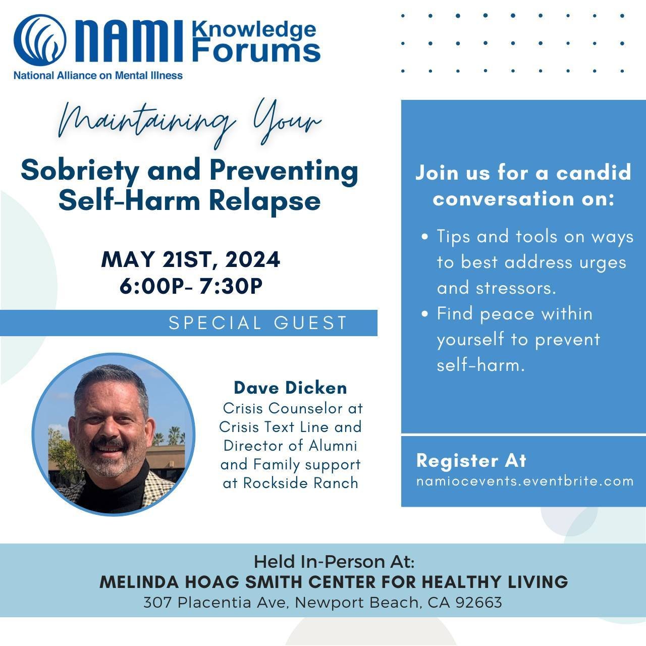 Join us at an upcoming Knowledge Forum on May 21st on maintaining your sobriety and preventing self-harm relapse. Special guest Dave Dicken will lead this discussion in person at the Melinda Hoag Center for Healthy Living in Newport Beach!

Sign up a