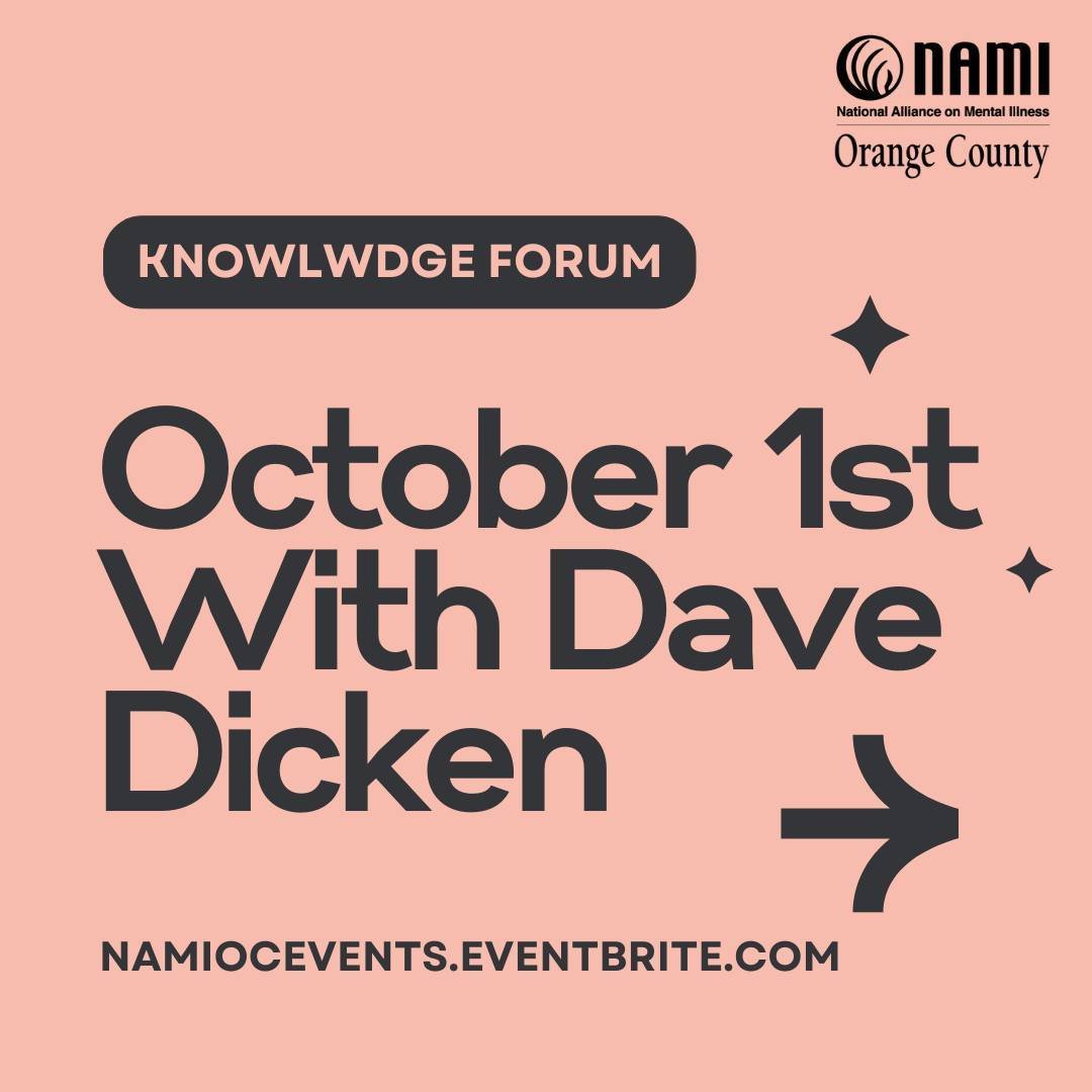 Join us for an insightful Knowledge Forum on supporting a loved one with a mental health condition! We will be meeting in Newport Beach with special guest Dave Dicken on October 1st from 6:00 - 7:00 pm. We can't wait to see you there!

Sign up for th