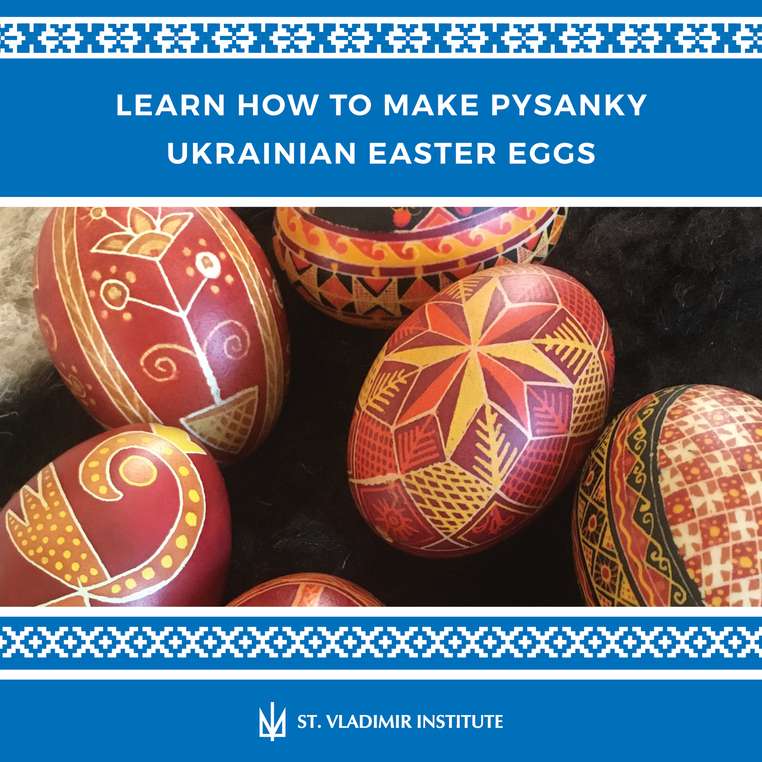 Learn how to make Pysanky (Ukrainian Easter Eggs) — St. Vladimir Institute