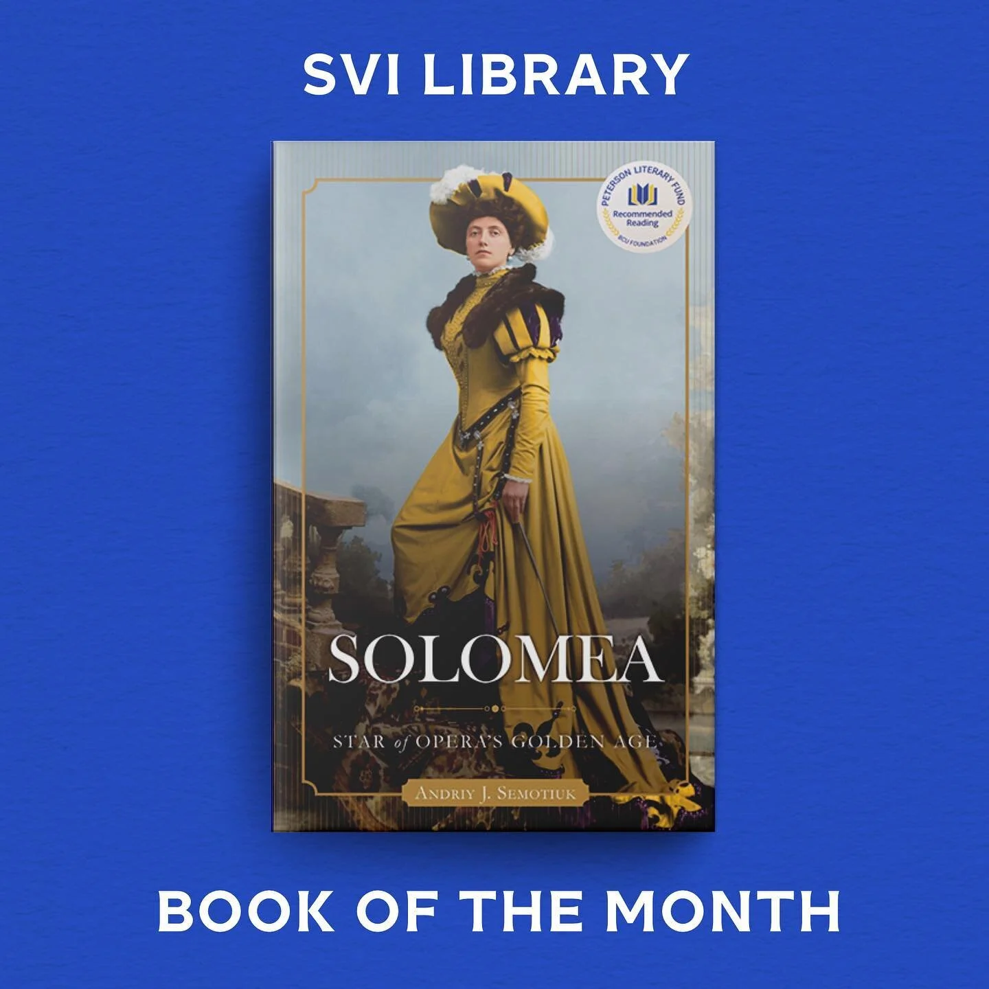 SVI Library Book of the Month is Solomea: Star of Opera&rsquo;s Golden Age by Toronto&rsquo;s own Andy J. Semotiuk and grand-nephew of Solomea.

Solomea Krushelnytska was hailed as the world's leading dramatic soprano during the Golden Age of opera a