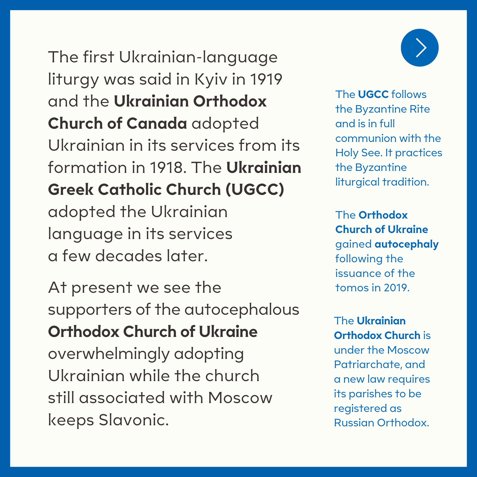  The first Ukrainian-language liturgy was said in Kyiv in 1919 and the Ukrainian Orthodox Church of Canada adopted Ukrainian in its services from its formation in 1918. The Ukrainian Greek Catholic Church (UGCC) adopted the Ukrainian language in its 
