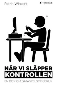 nar-vi-slapper-kontrollen-en-bok-om-dataspelsmissbruk_kartonnage.jpeg