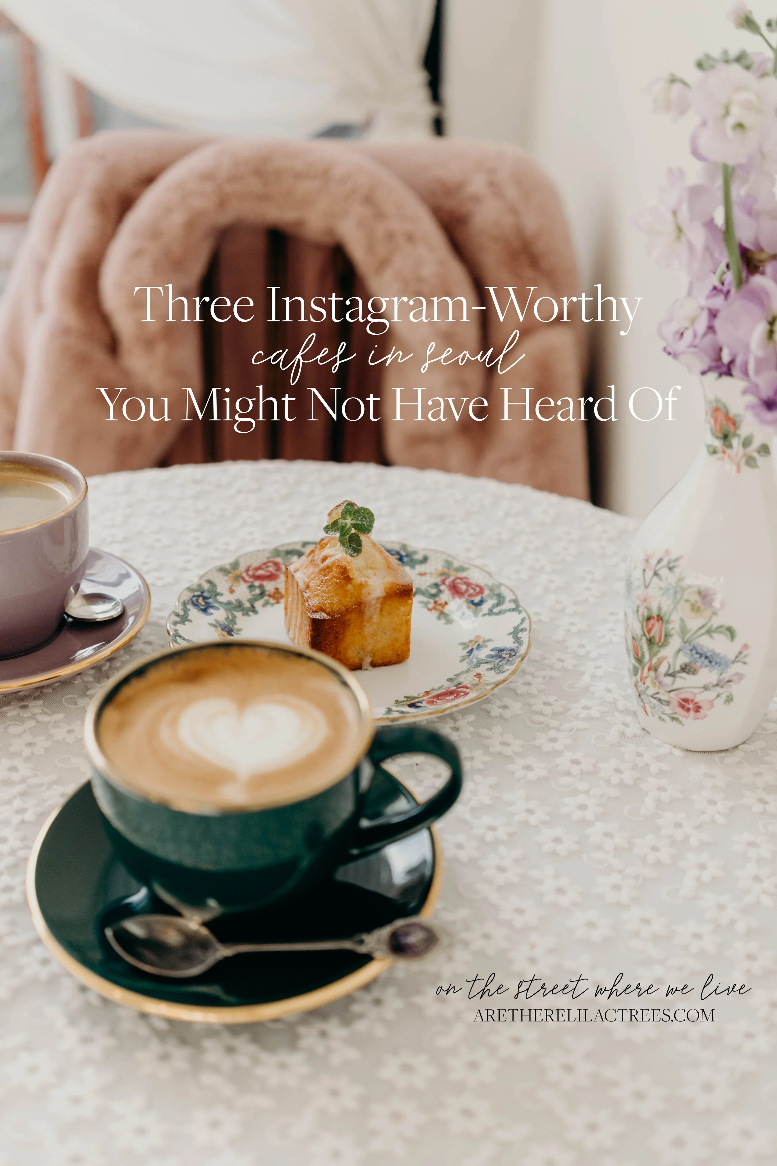 Three Instagram-Worthy Cafes in Seoul You Might Not Have Heard Of | On the Street Where We Live ( aretherelilactrees.com )