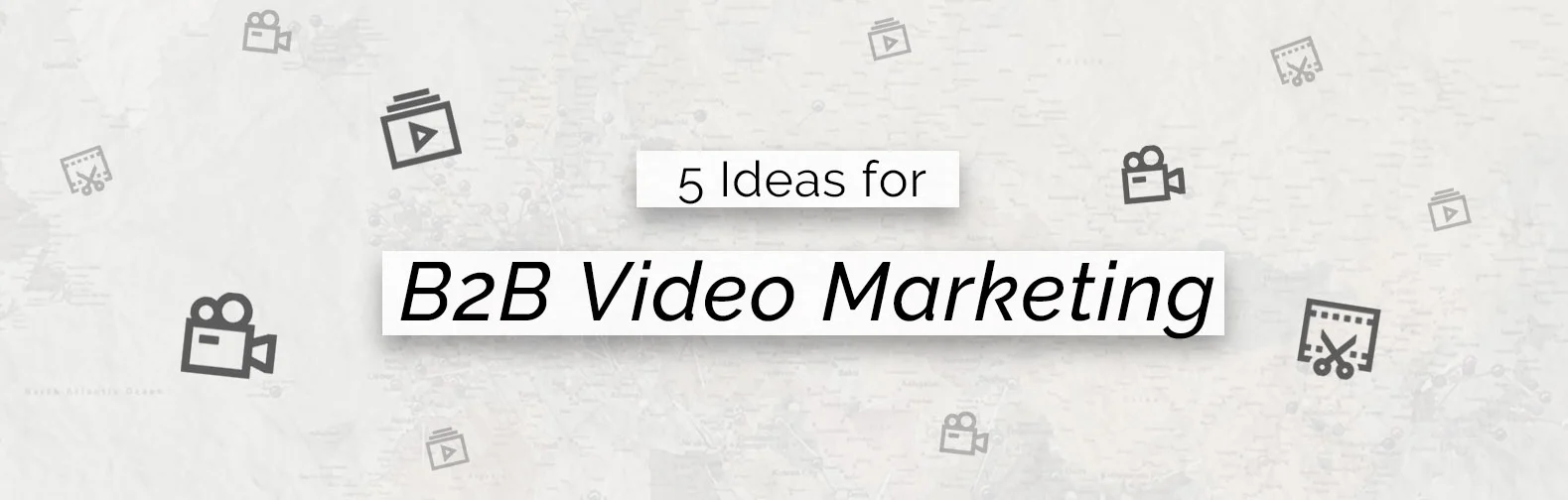 01 5 ideas for b2b video marketing_emily kay stoker_blog header.jpg