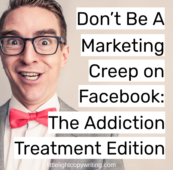 don't be a marketing creep on facebook the addiction treatment edition.png