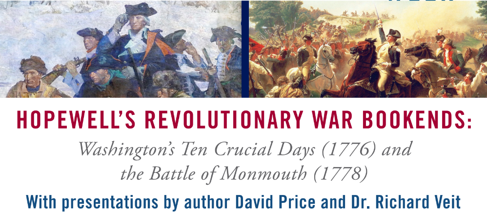 HOPEWELL’S REVOLUTIONARY WAR BOOKENDS: Washington’s Ten Crucial Days (1776) and the Battle of Monmouth (1778)
