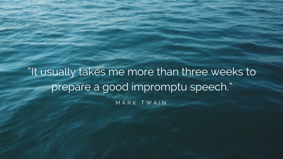 “It usually takes me more than three weeks to prepare a good impromptu speech.” (1).jpg