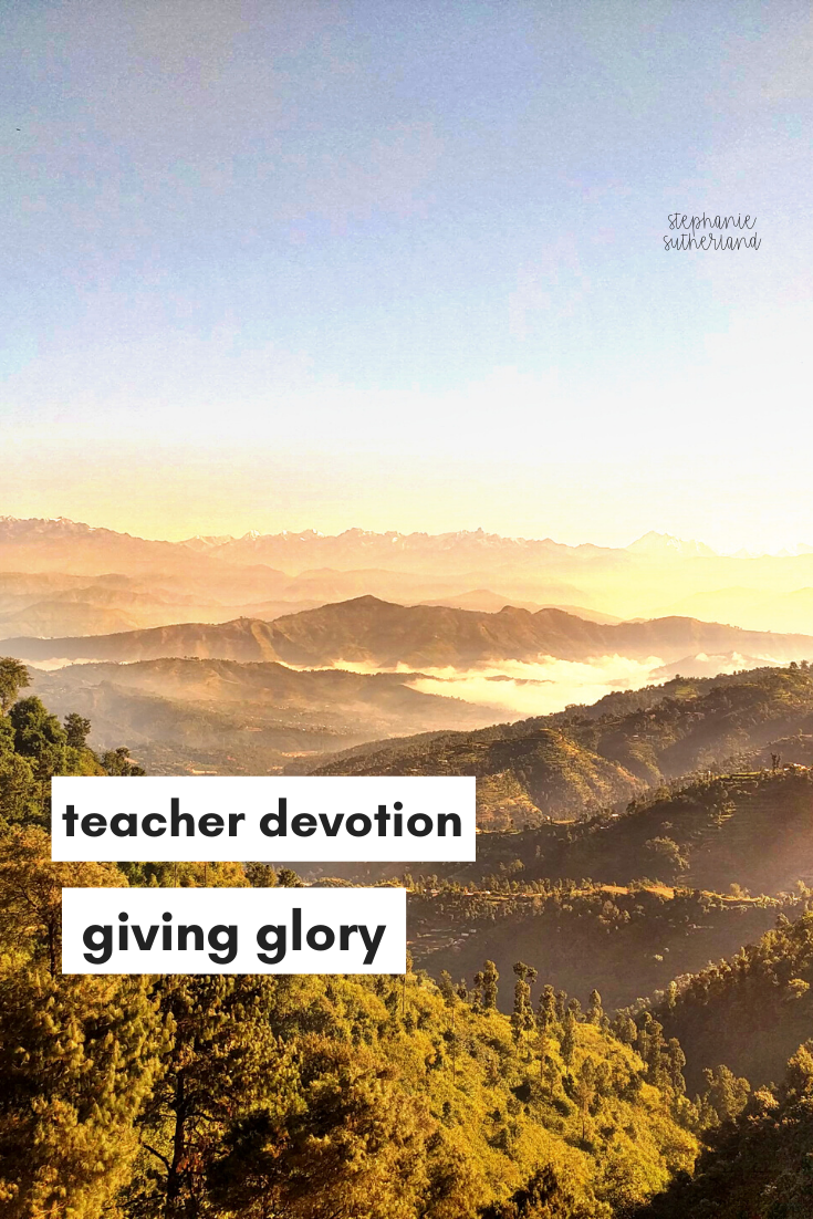 Devotions for Teachers: Giving Glory: ALL the Time