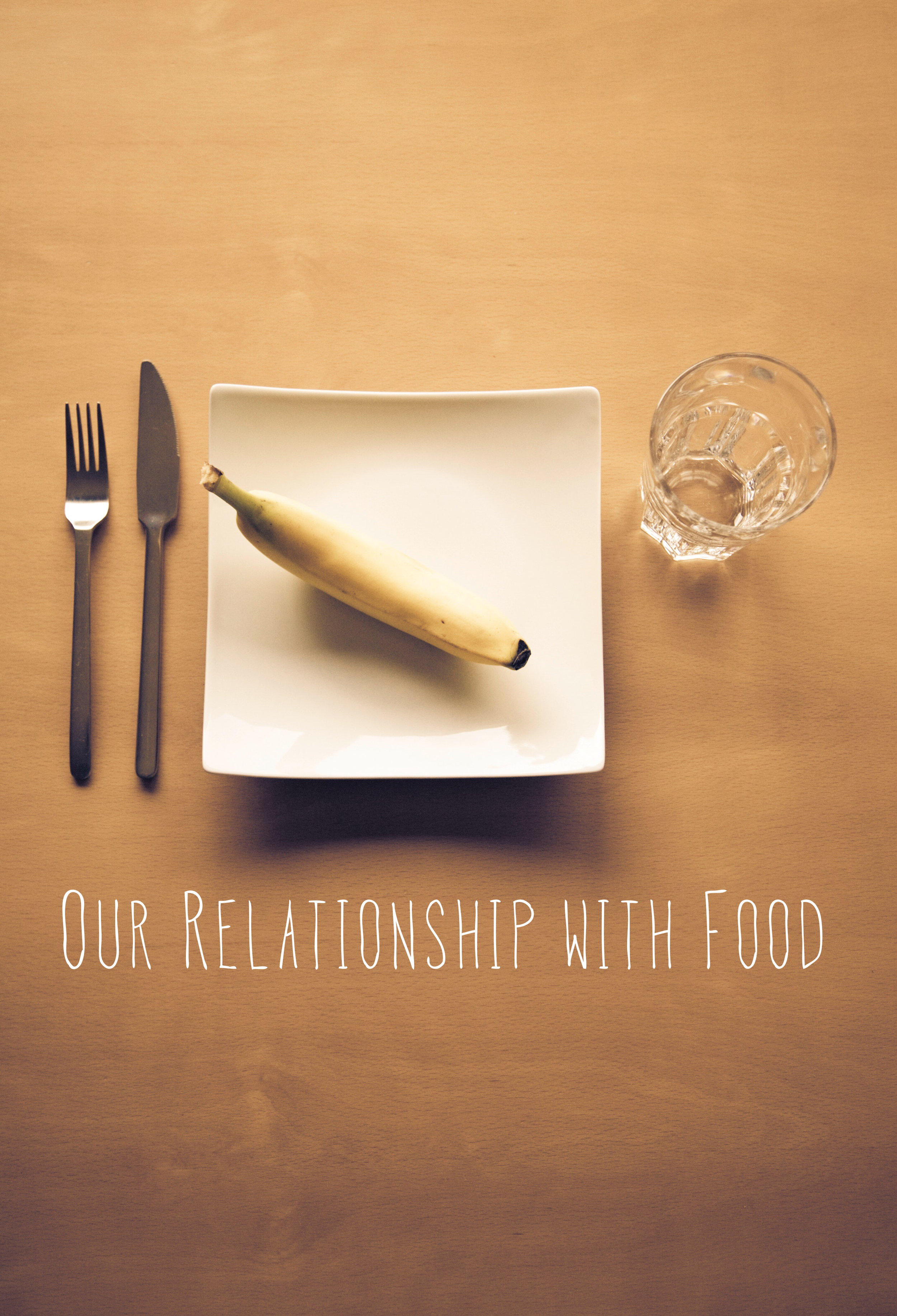 Our Relationship with Food