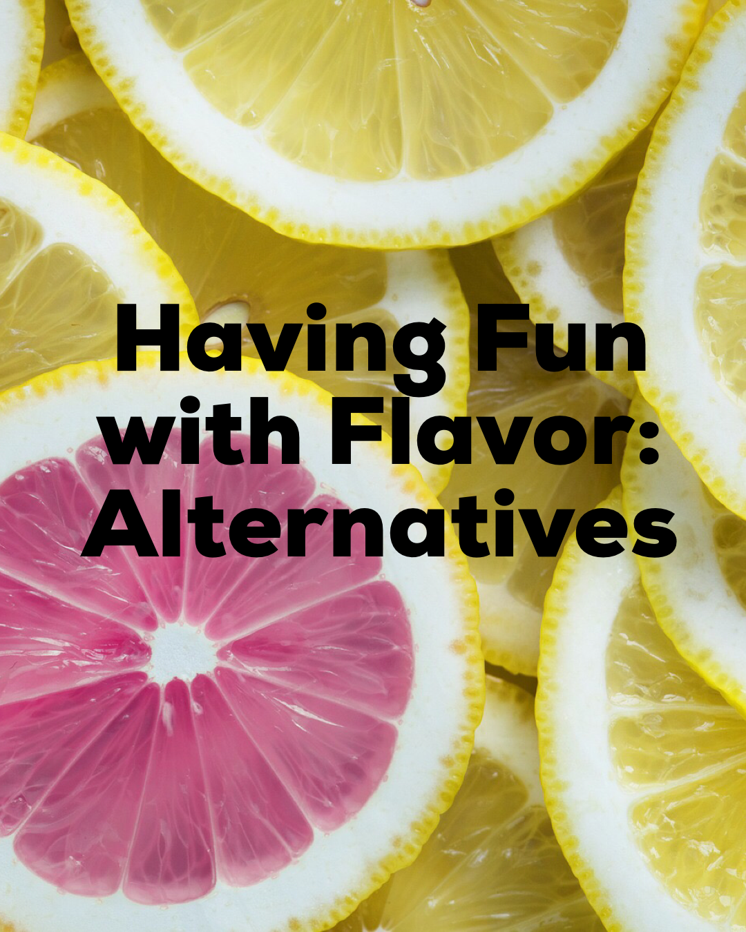 Having Fun with Flavor: Alternatives