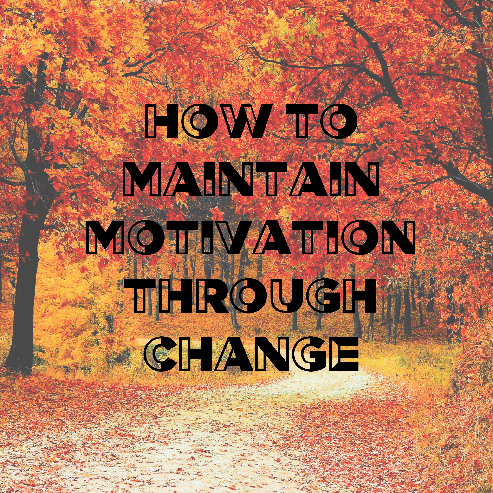 How to Maintain Motivation Through Change 